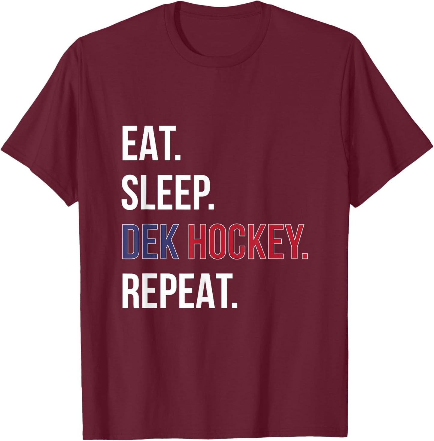 Dek Hockey Shirt Funny Eat Sleep Dek Hockey Repeat T-Shirt - T-Shirt | Maroon