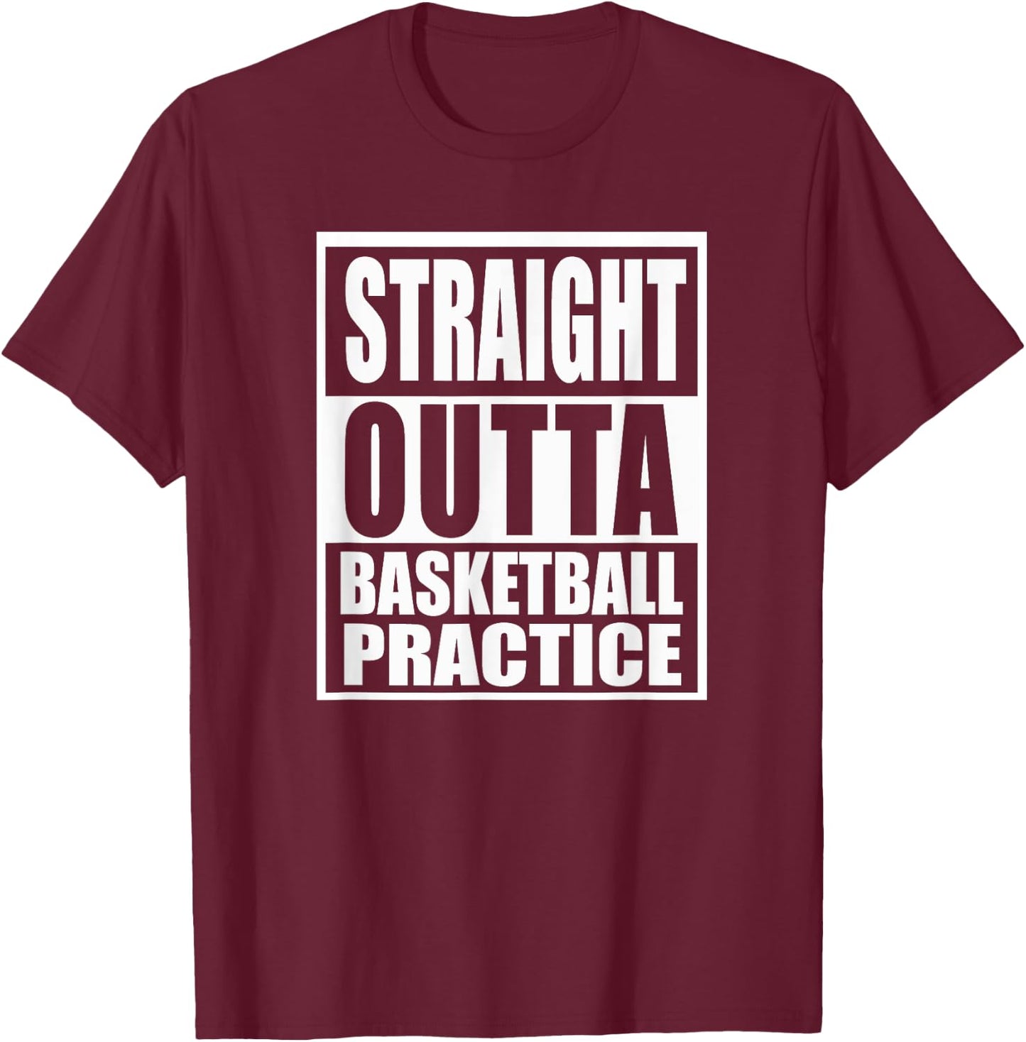 Basketball Straight Outta Practice Funny Teen Hoops Gift T-Shirt - T-Shirt | Maroon