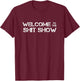 Welcome to the Shit Show Funny Drinking Gift T-Shirt - T-Shirt | Maroon