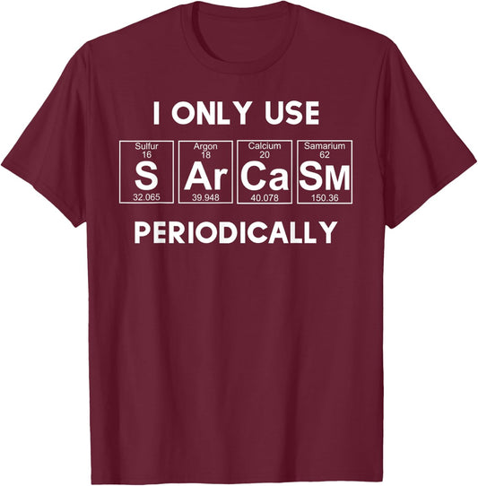 Sarcasm Funny Gift Periodic Table Humor T-Shirt - T-Shirt | Maroon
