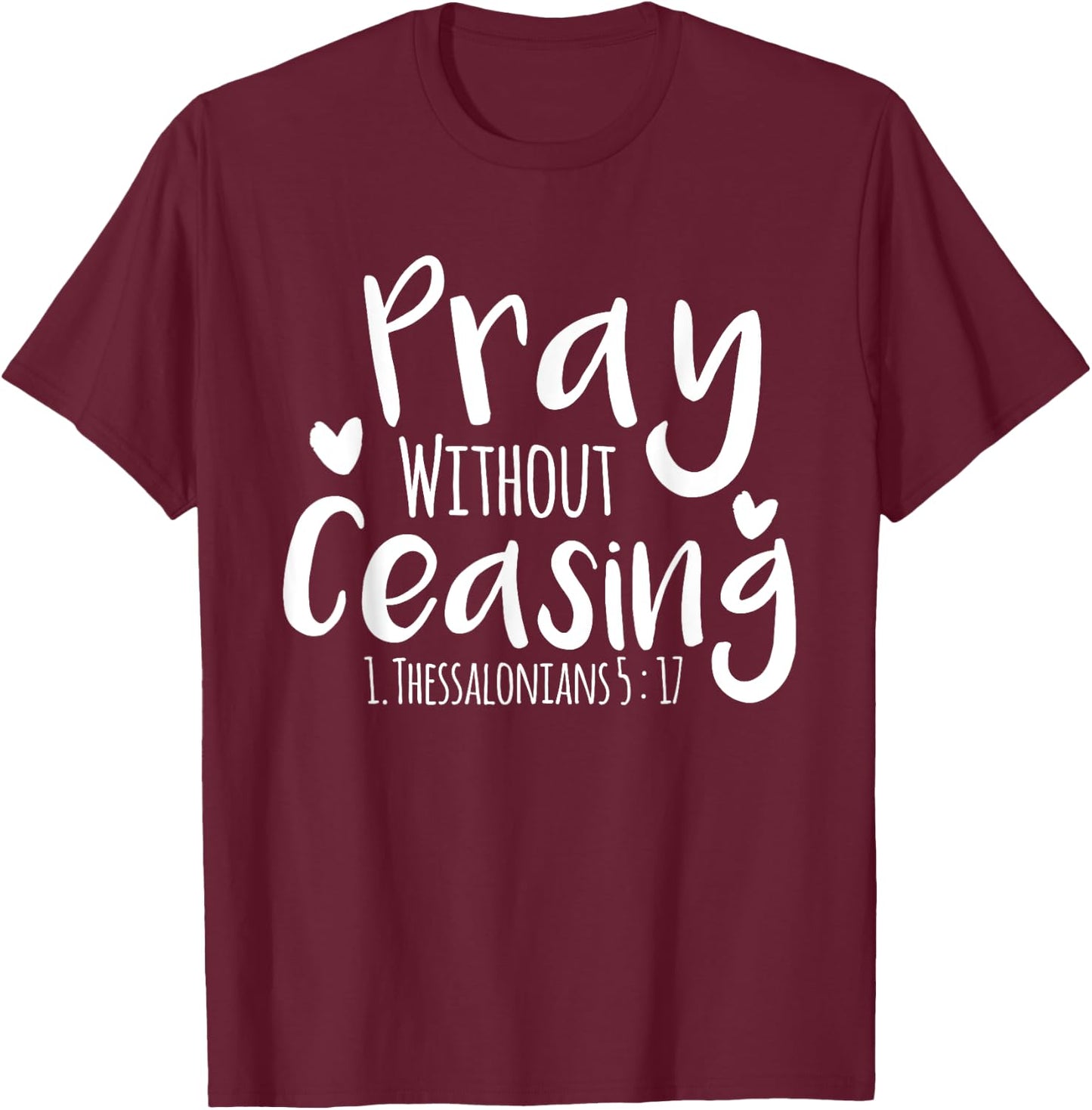Pray without Ceasing Bibleverse Christian Clothing Jesus God T-Shirt - T-Shirt | Maroon