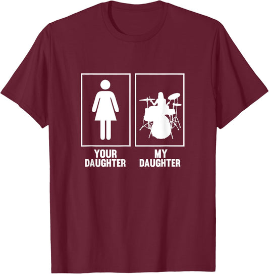 Your Daughter, My Daughter Drummer T Shirt Rock N Roll Band T-Shirt - T-Shirt | Maroon