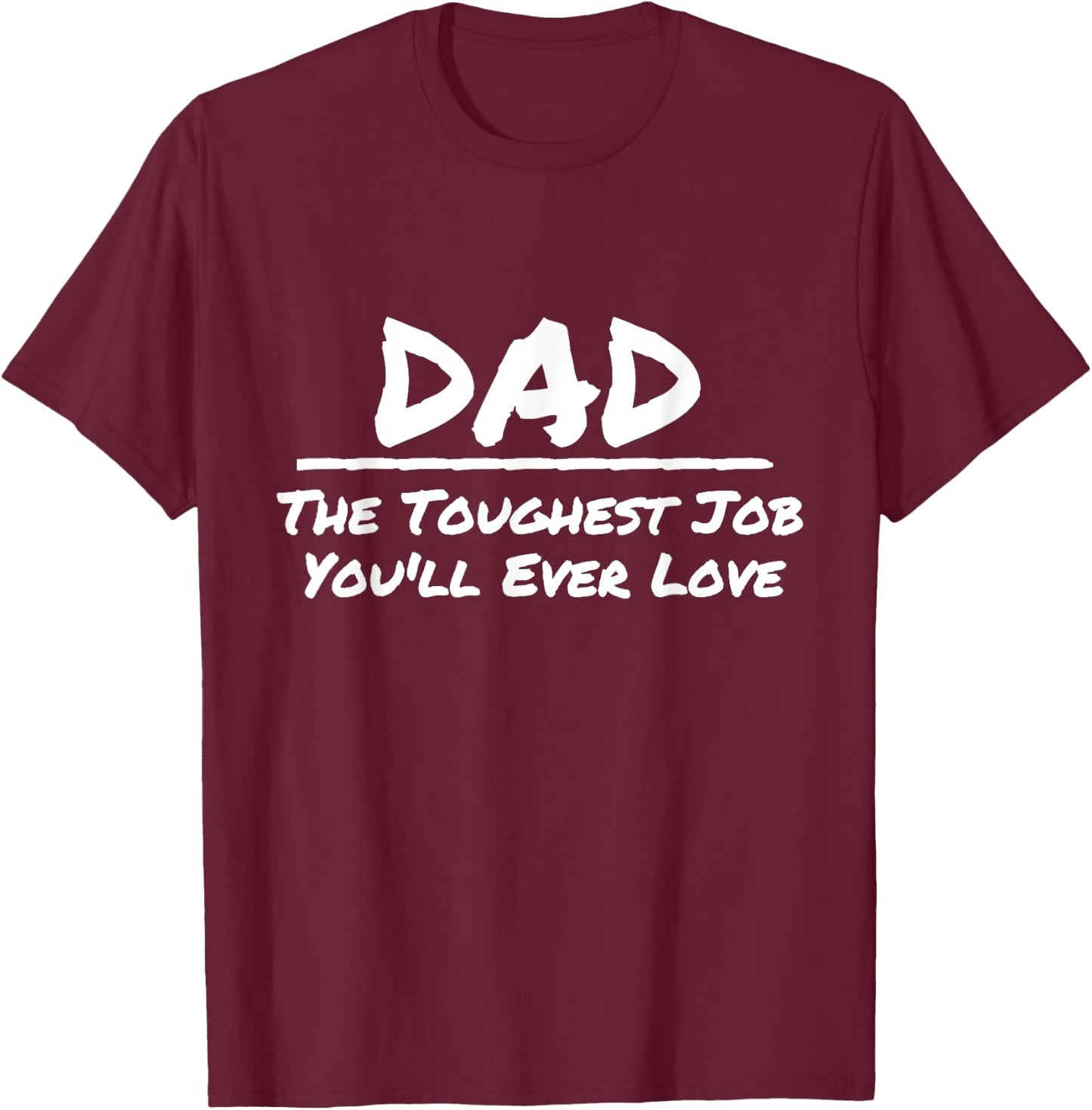 Dad The Toughest Job You'll Ever Love White Print T-Shirt - T-Shirt | Maroon