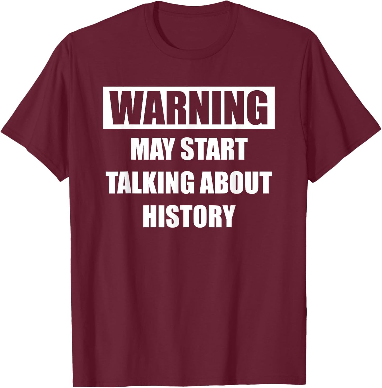Warning History - Funny History For Historians T-Shirt - T-Shirt | Maroon