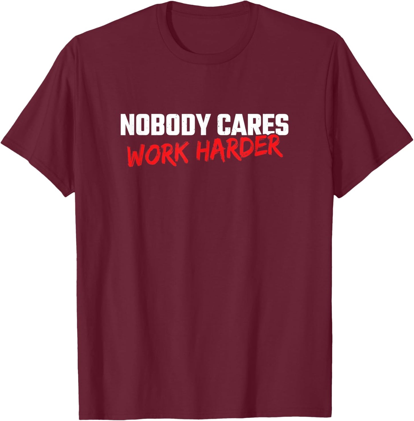 Fitness Motivation - Gym Workout - Nobody Cares Work Harder T-Shirt - T-Shirt | Maroon