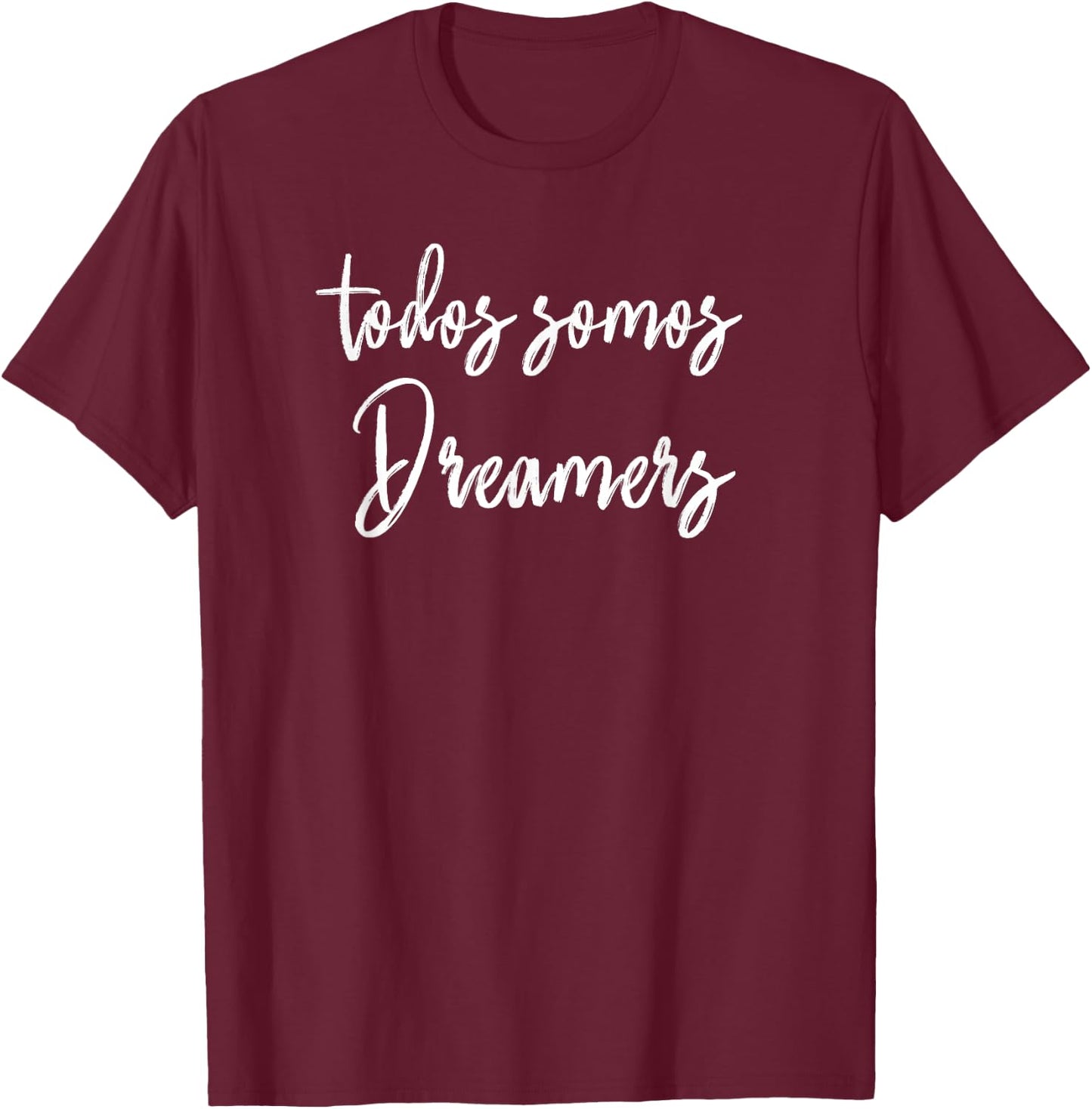 Todos Somos Dreamers - We Are all Dreamers Motivational T-Shirt - T-Shirt | Maroon