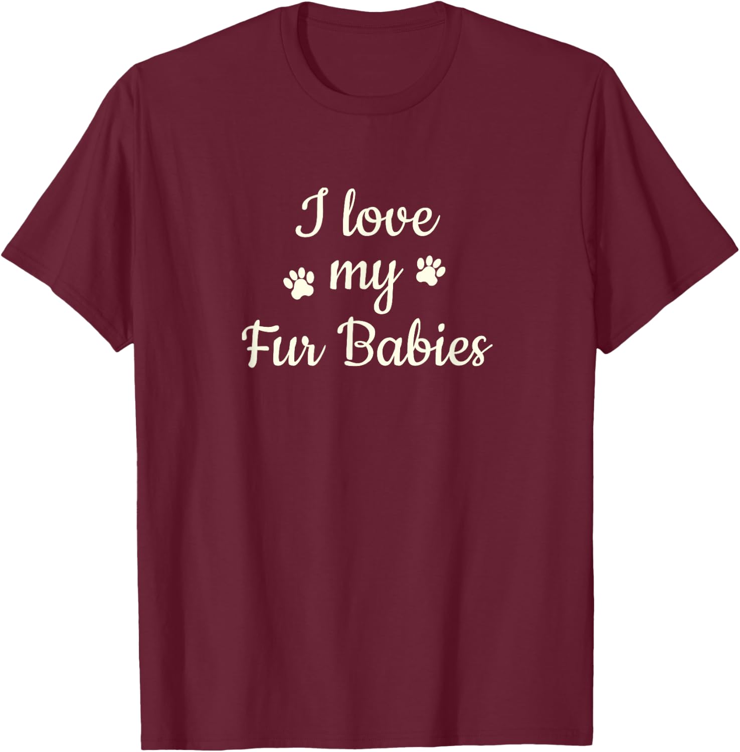 Furbaby Shirt I Love My Fur Babies T Shirt Mom Gift T-Shirt - T-Shirt | Maroon