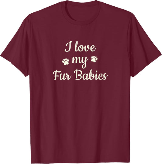 Furbaby Shirt I Love My Fur Babies T Shirt Mom Gift T-Shirt - T-Shirt | Maroon