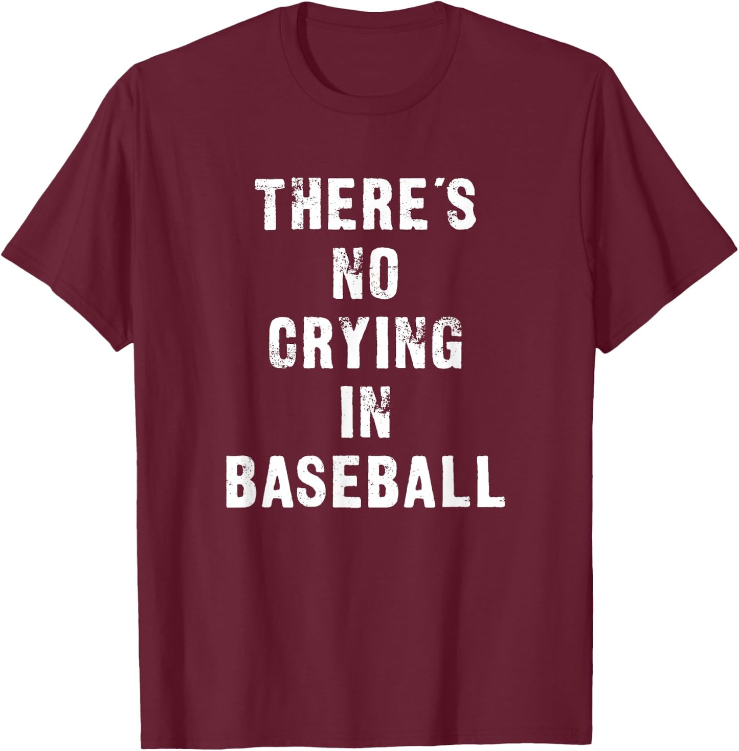 There's No Crying In Baseball Funny T-Shirt - T-Shirt | Maroon
