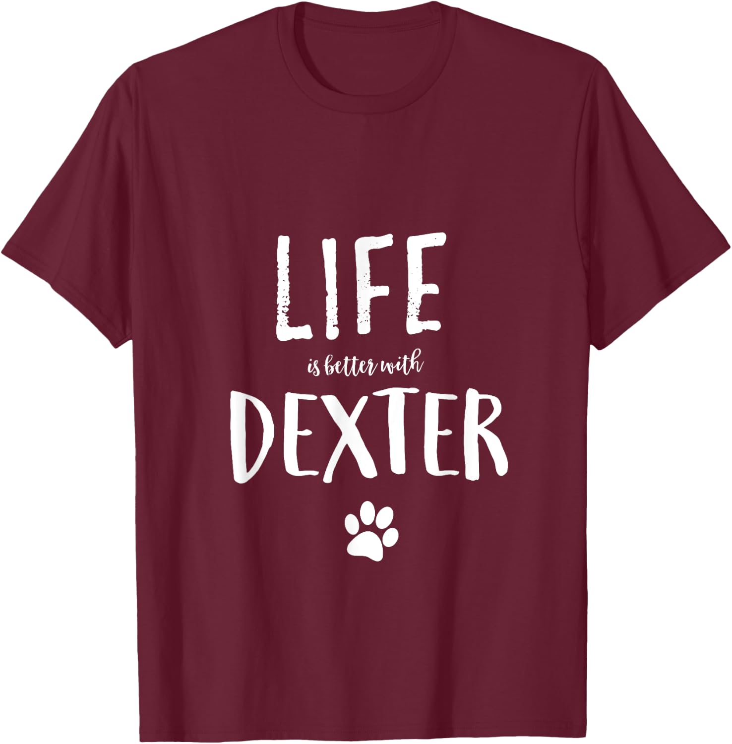 Life is better with Dexter Dog Name Gift Shirt T-Shirt - T-Shirt | Maroon