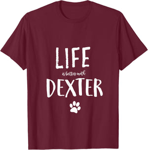 Life is better with Dexter Dog Name Gift Shirt T-Shirt - T-Shirt | Maroon