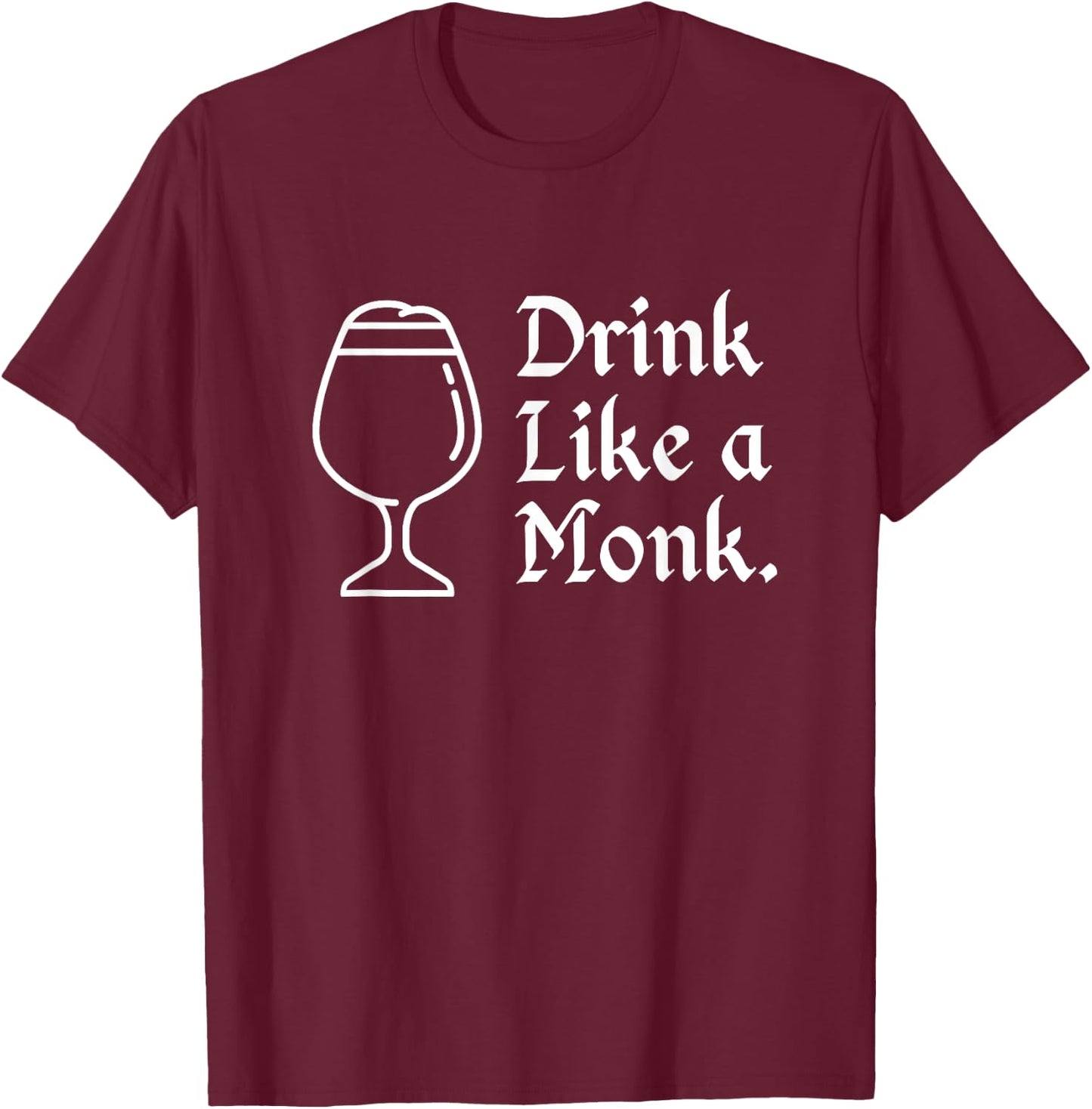 Drink like a monk, for belgian crafts beer lovers T-Shirt - T-Shirt | Maroon