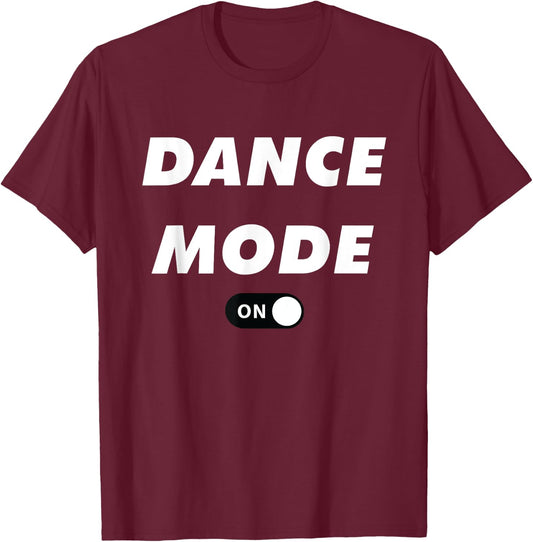 Dance Mode ON Cute Women Girl Dance Gift Shirt T-Shirt - T-Shirt | Maroon