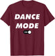 Dance Mode ON Cute Women Girl Dance Gift Shirt T-Shirt - T-Shirt | Maroon