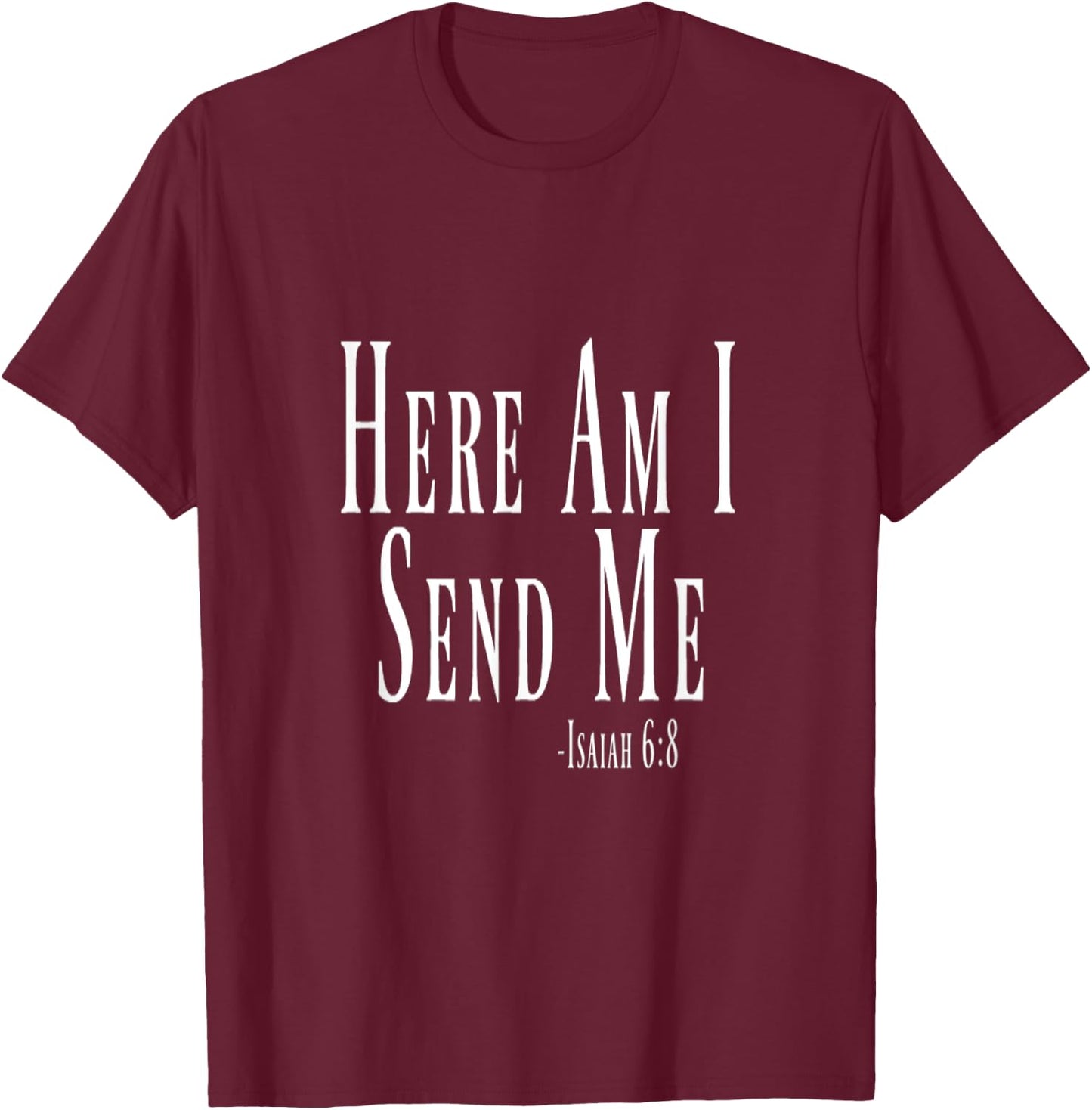 Here Am I Send Me Isaiah 6:8 Bible Verse T-Shirt - T-Shirt | Maroon