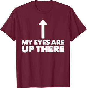 My Eyes Are Up Here Funny Pickup Line T-Shirt - T-Shirt | Maroon