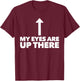 My Eyes Are Up Here Funny Pickup Line T-Shirt - T-Shirt | Maroon
