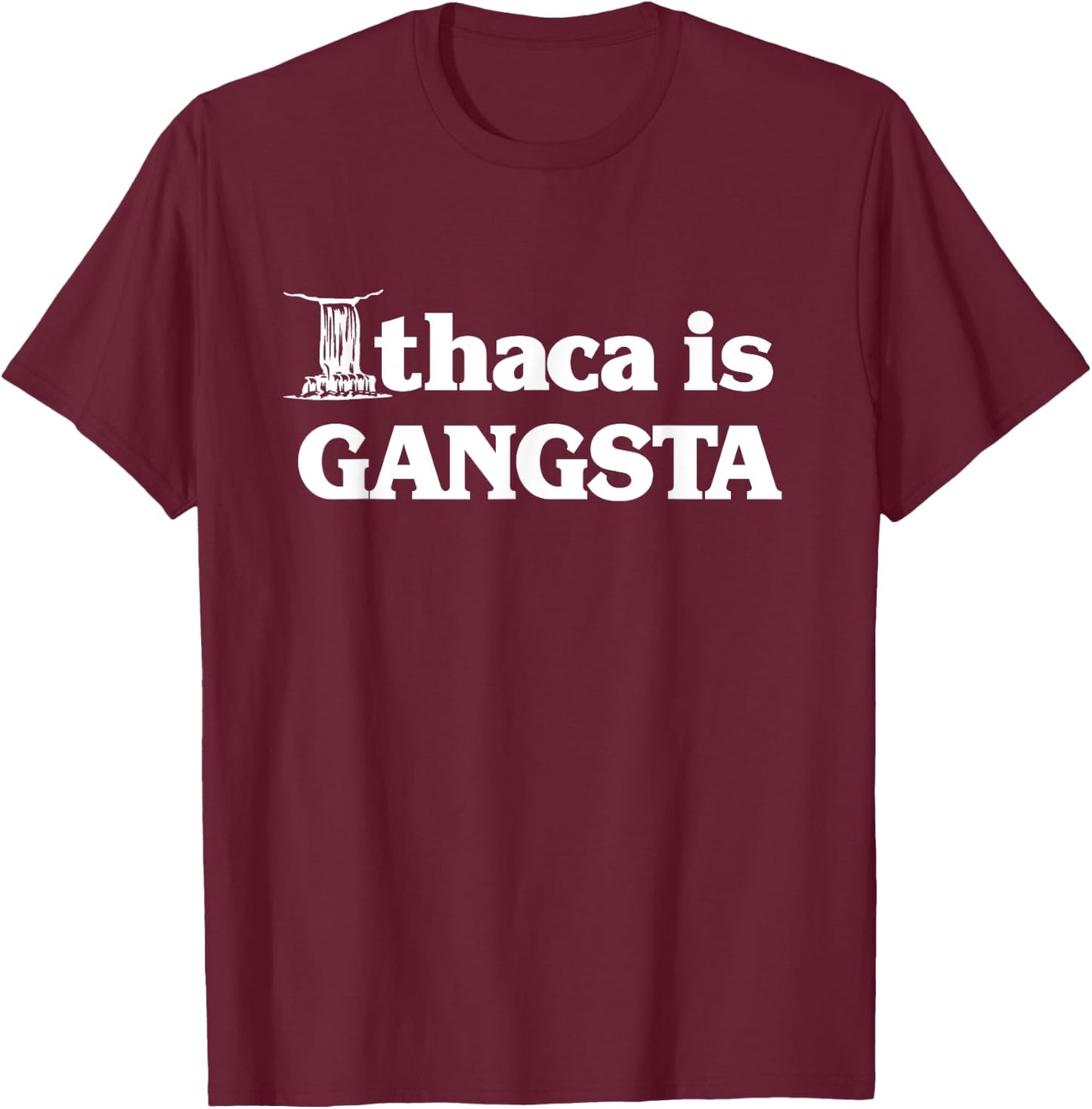 Ithaca is Gangsta T-Shirt - T-Shirt | Maroon