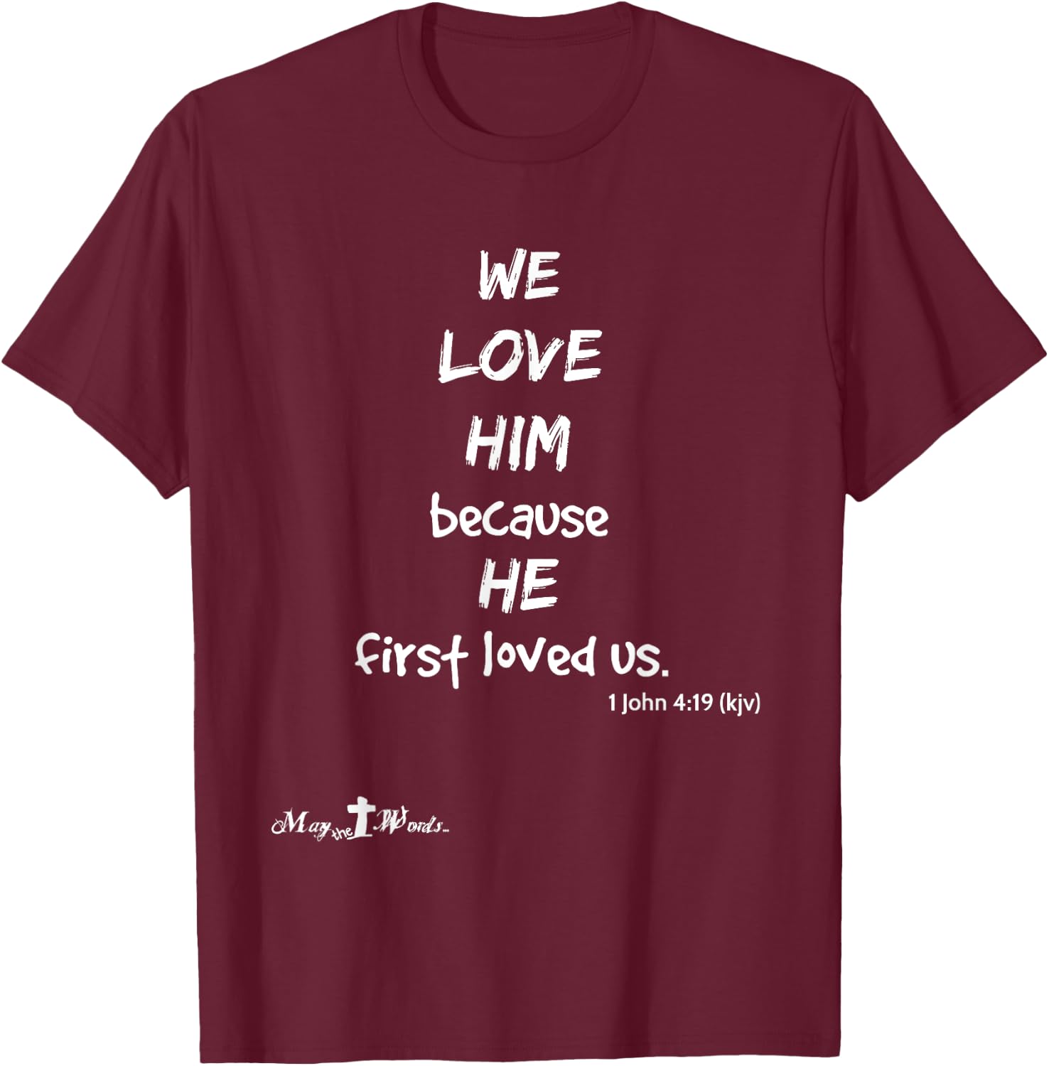 We love him because he first loved us. 1 John 4:19 Christian T-Shirt - T-Shirt | Maroon