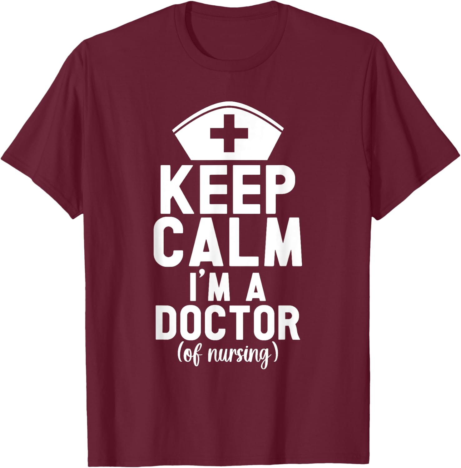 I'm A Doctor Of Nursing Practice Appreciation Best DNP T-Shirt - T-Shirt | Maroon