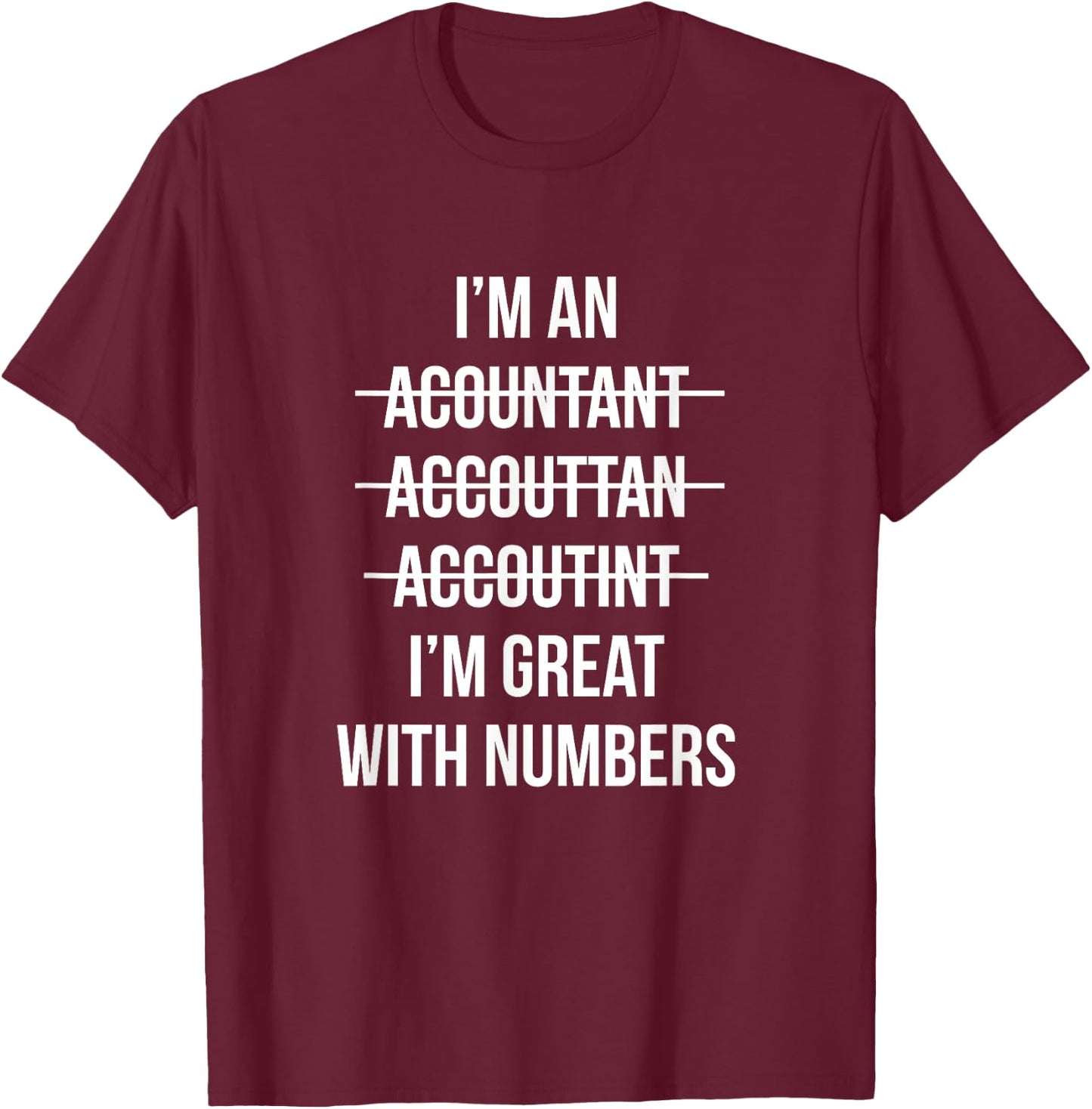 Funny I'm an Accountant I'm Great With Numbers CPA T-Shirt - T-Shirt | Maroon