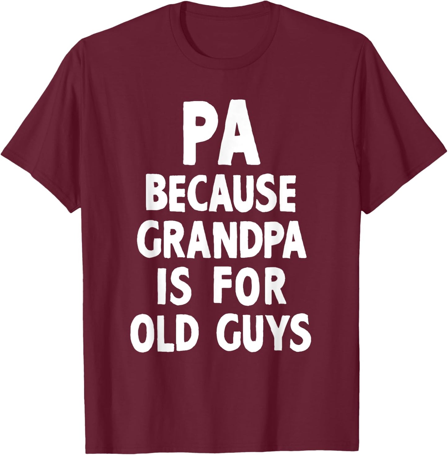 Pa Because Grandpa Is For Old Guys Cool T-Shirt - T-Shirt | Maroon