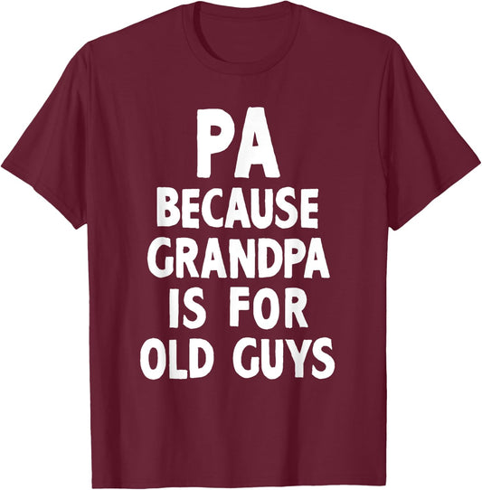 Pa Because Grandpa Is For Old Guys Cool T-Shirt - T-Shirt | Maroon