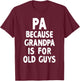 Pa Because Grandpa Is For Old Guys Cool T-Shirt - T-Shirt | Maroon