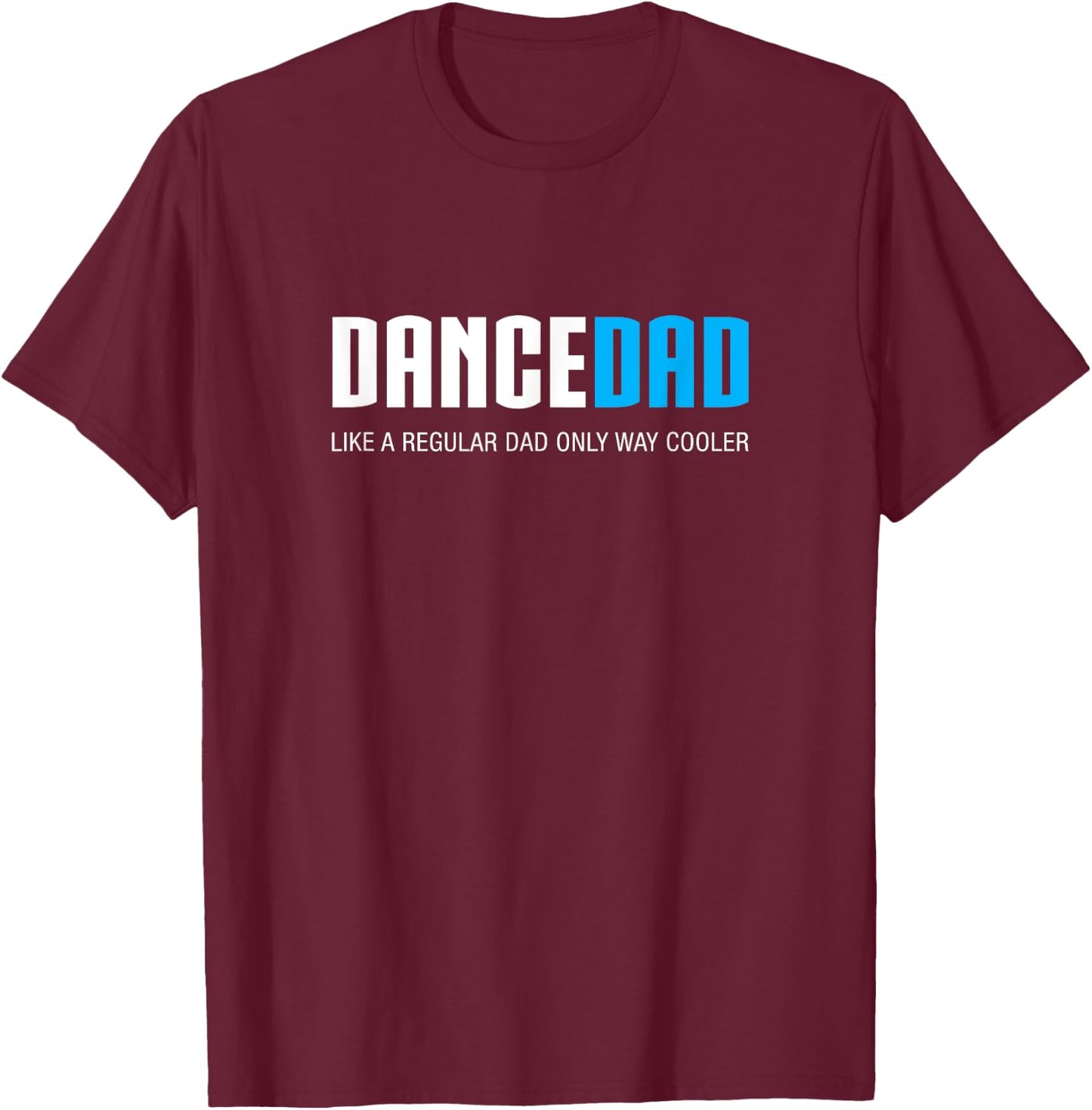 Dance Dad Shirt Funny Cute Fathers Day Gift T-Shirt - T-Shirt | Maroon