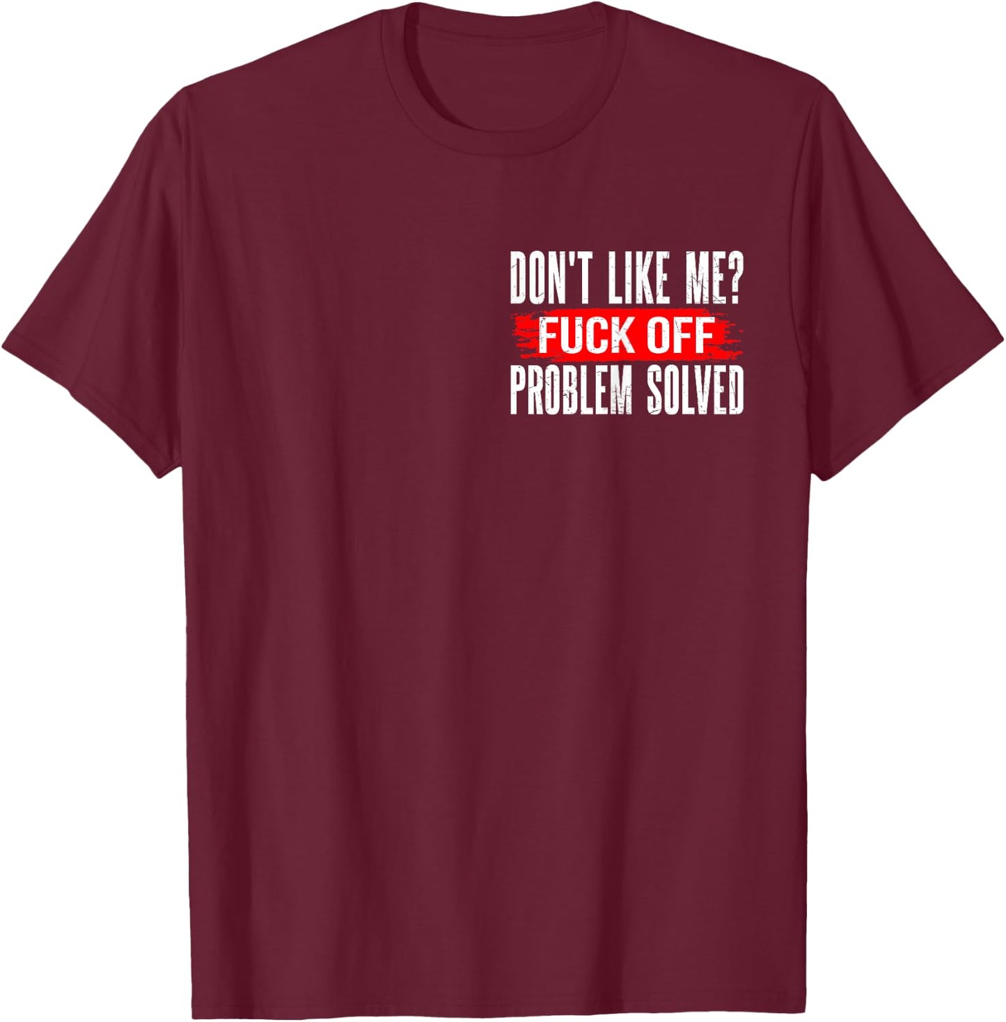 Don't Like Me? F Off Problems Solved Minimalist T-Shirt - T-Shirt | Maroon