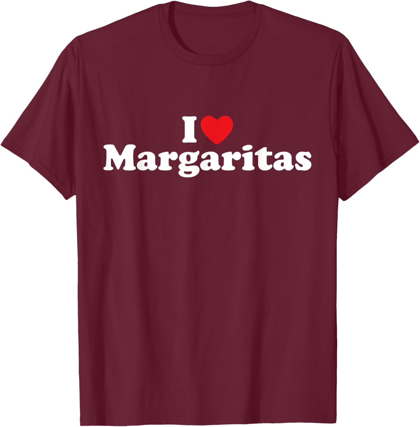 I Love Margaritas - Tequila, Bar Crawl, Cinco de Mayo, Tacos T-Shirt - T-Shirt | Maroon