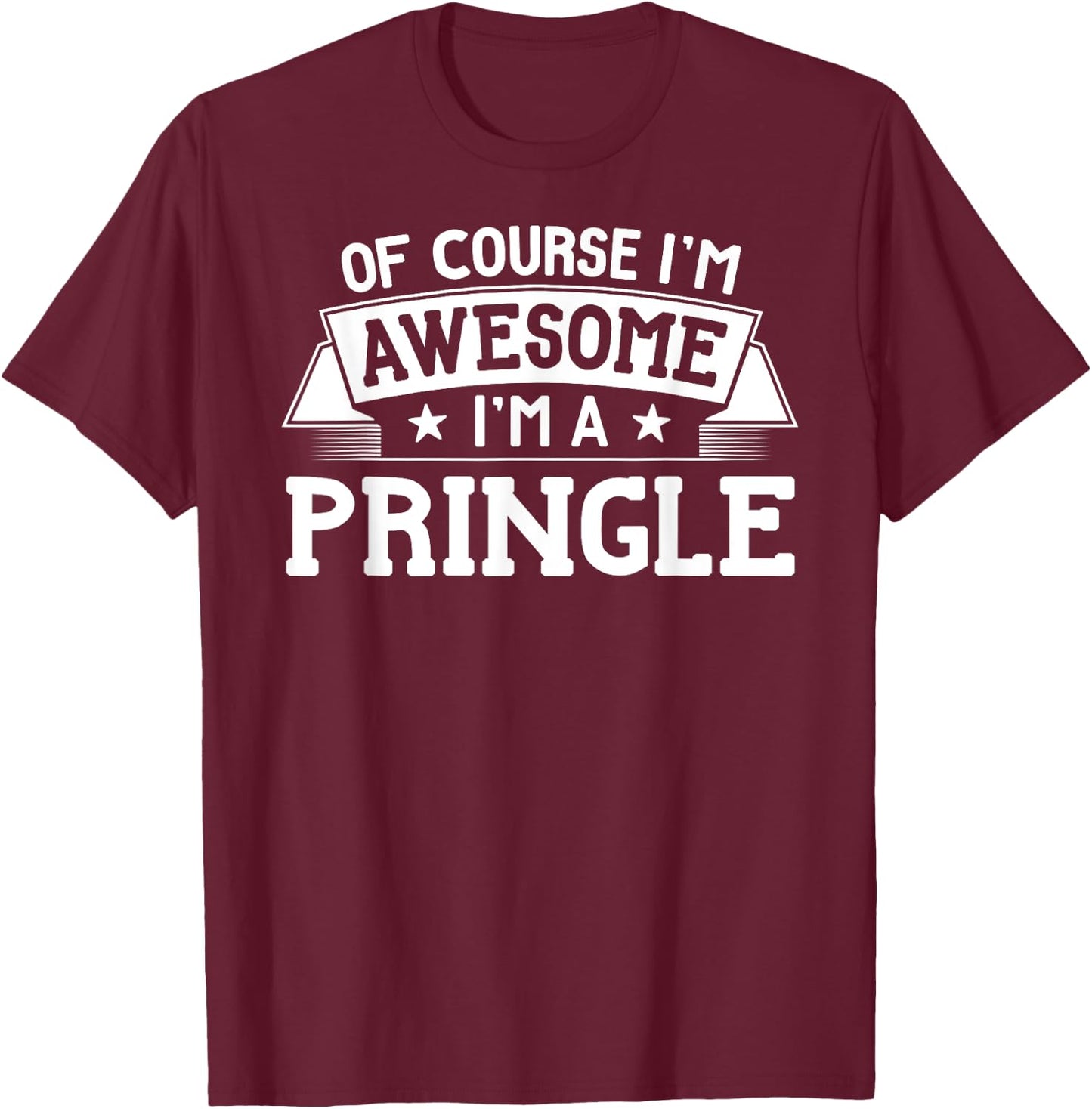 Pringle Name - Of Course I'm Awesome! T-Shirt - T-Shirt | Maroon