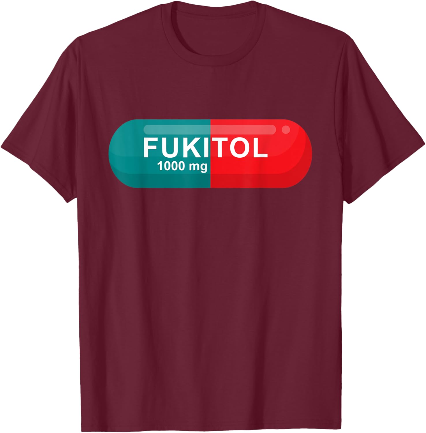 Fukitol Rx Prescription Pill Sarcasm Funny T shirt T-Shirt - T-Shirt | Maroon
