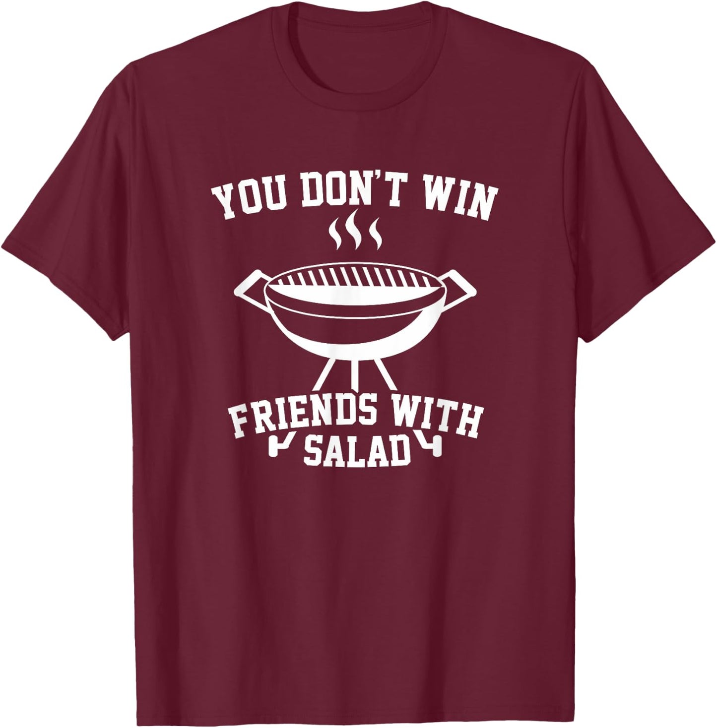 You Don't Win Friends With Salad - Funny T Shirt T-Shirt - T-Shirt | Maroon
