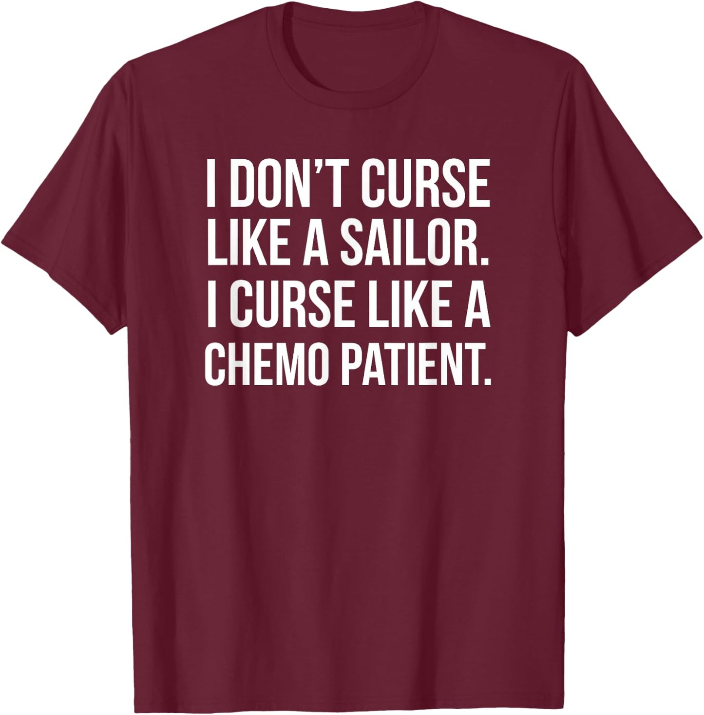 I Curse Like a Chemo Patient - Funny Cancer Shirts T-Shirt - T-Shirt | Maroon