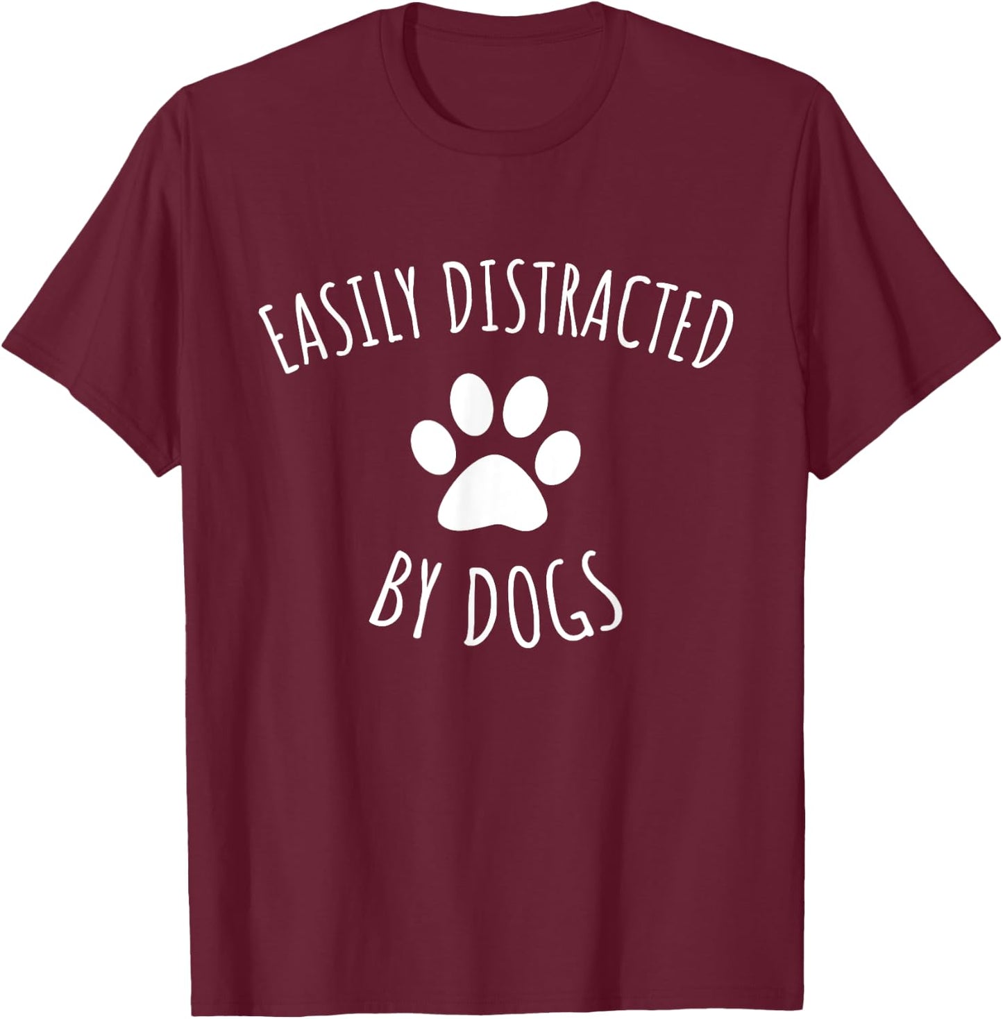 Easily Distracted By Dogs T-Shirt - T-Shirt | Maroon