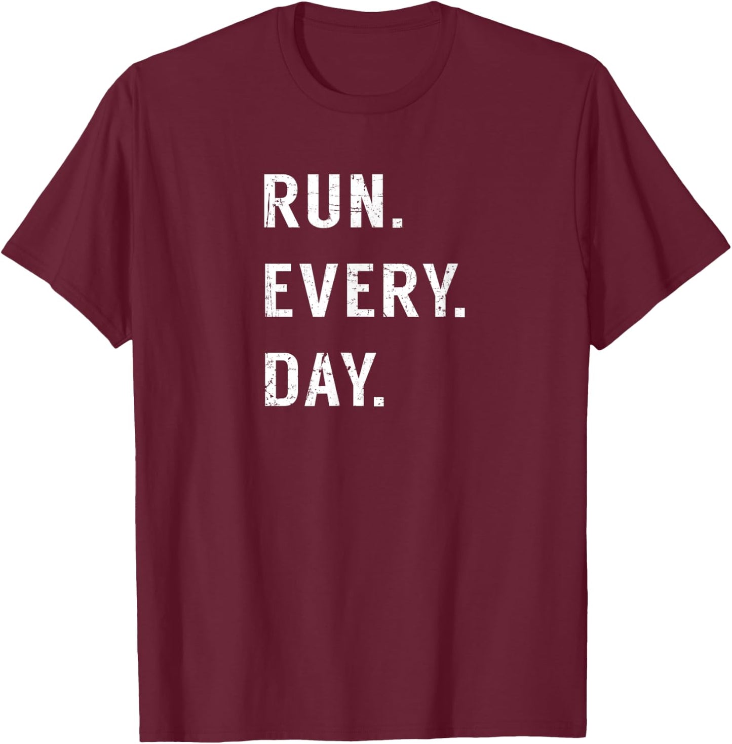 Run Every Day Run Streak Running Lovers Shirt Runners Gifts T-Shirt - T-Shirt | Maroon