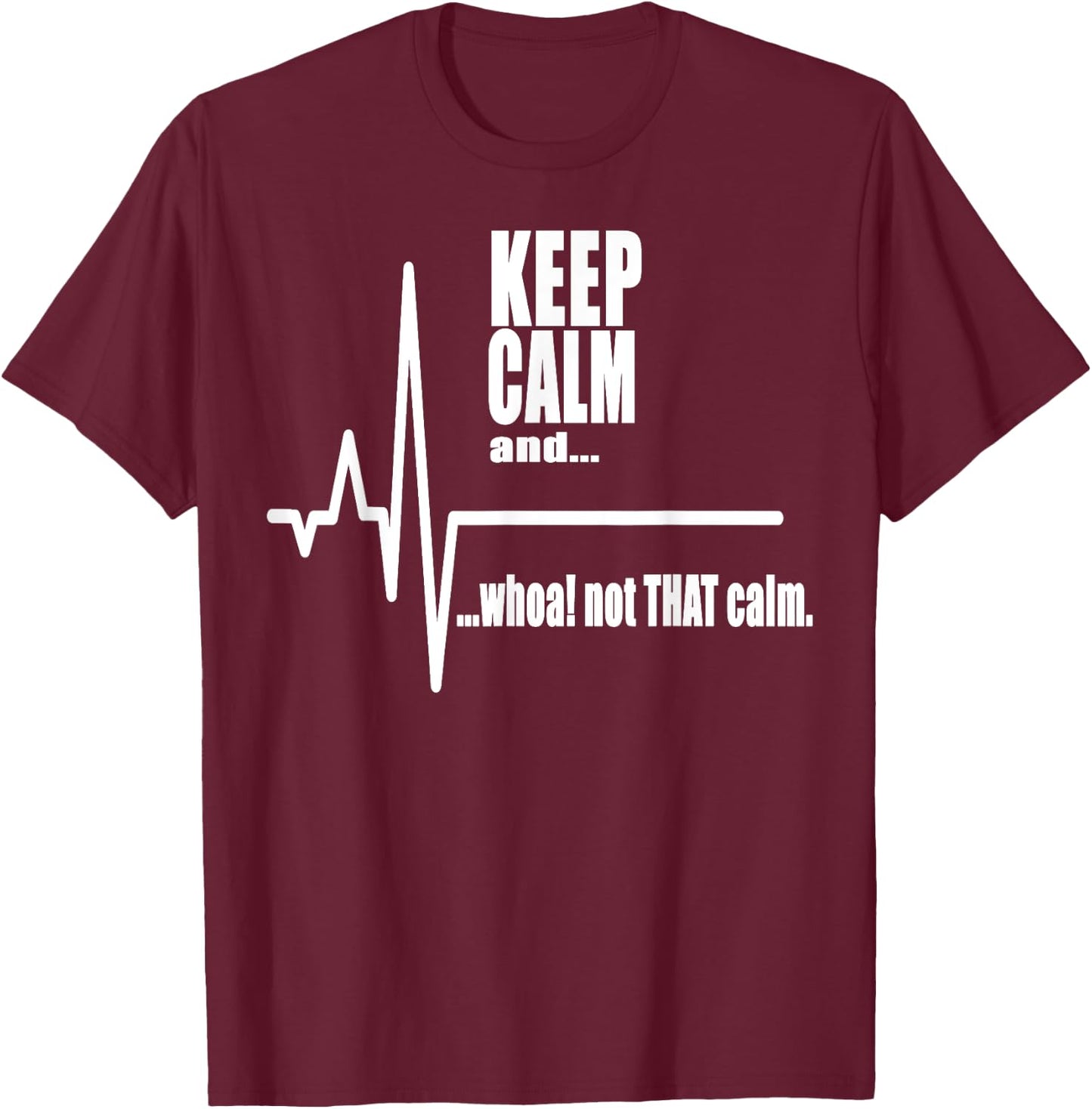 Keep Calm and whoa not that calm Stay Calm Carry on T-Shirt - T-Shirt | Maroon