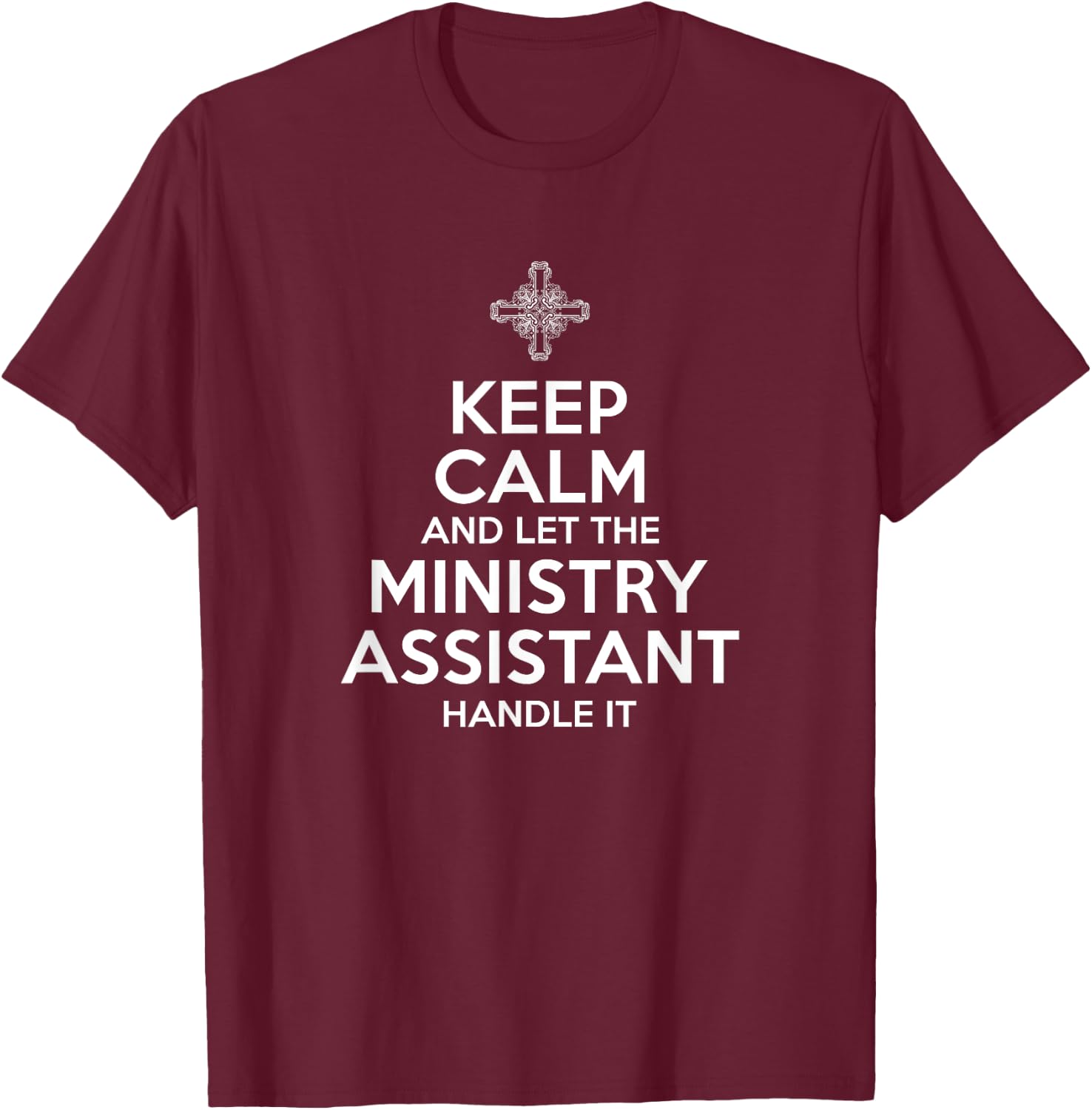 Keep Calm Ministry Assistant T-Shirt - T-Shirt | Maroon