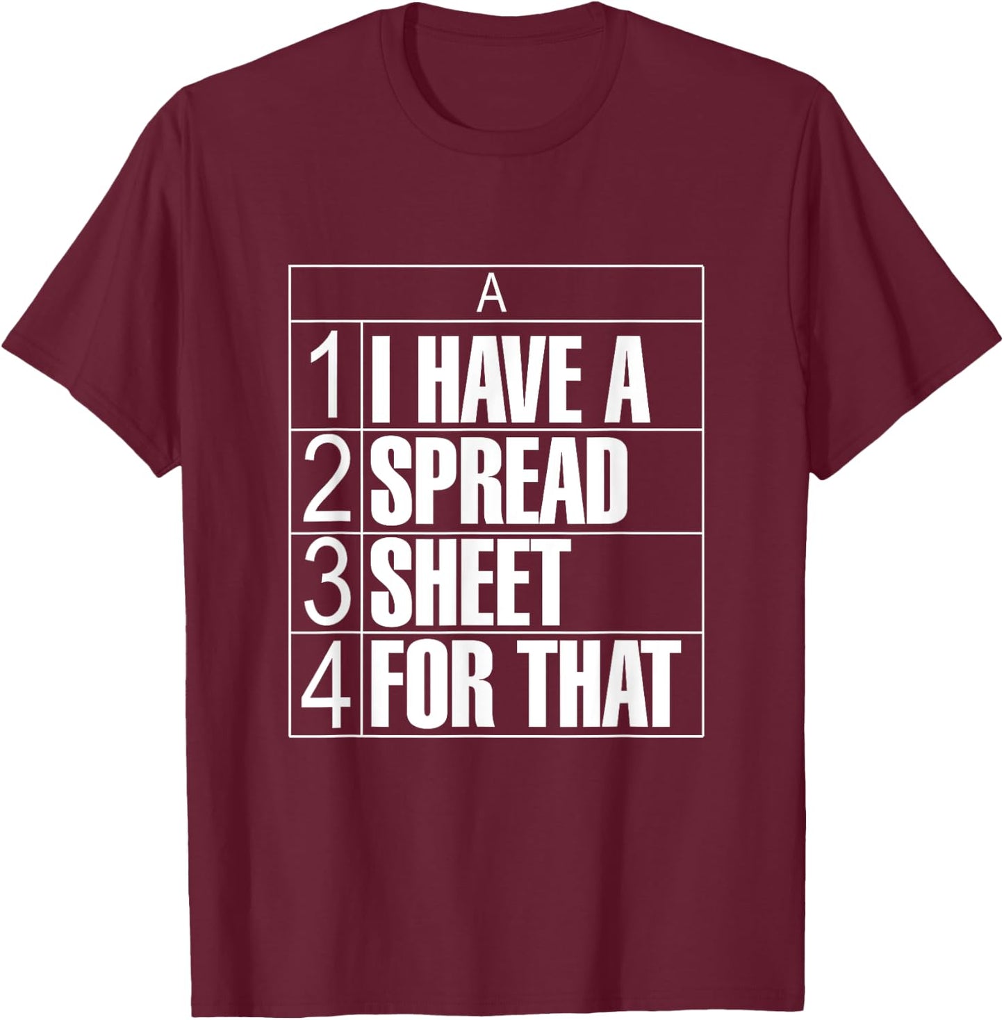 I Have a Spreadsheet For That Funny Accountant CPA Tax Data T-Shirt - T-Shirt | Maroon