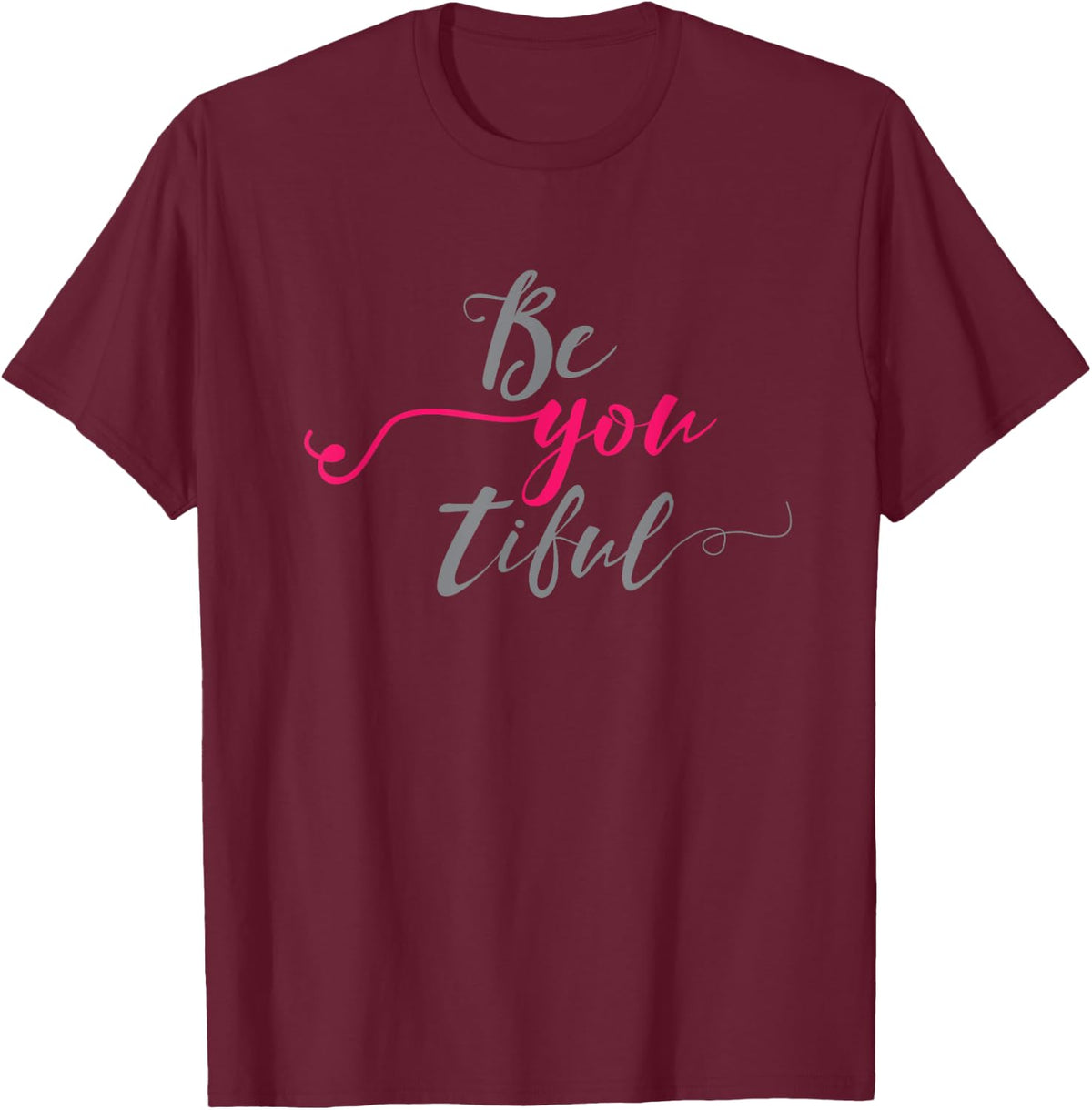 Be You Tiful Beautiful Motivational T Shirt T-Shirt - T-Shirt | Maroon
