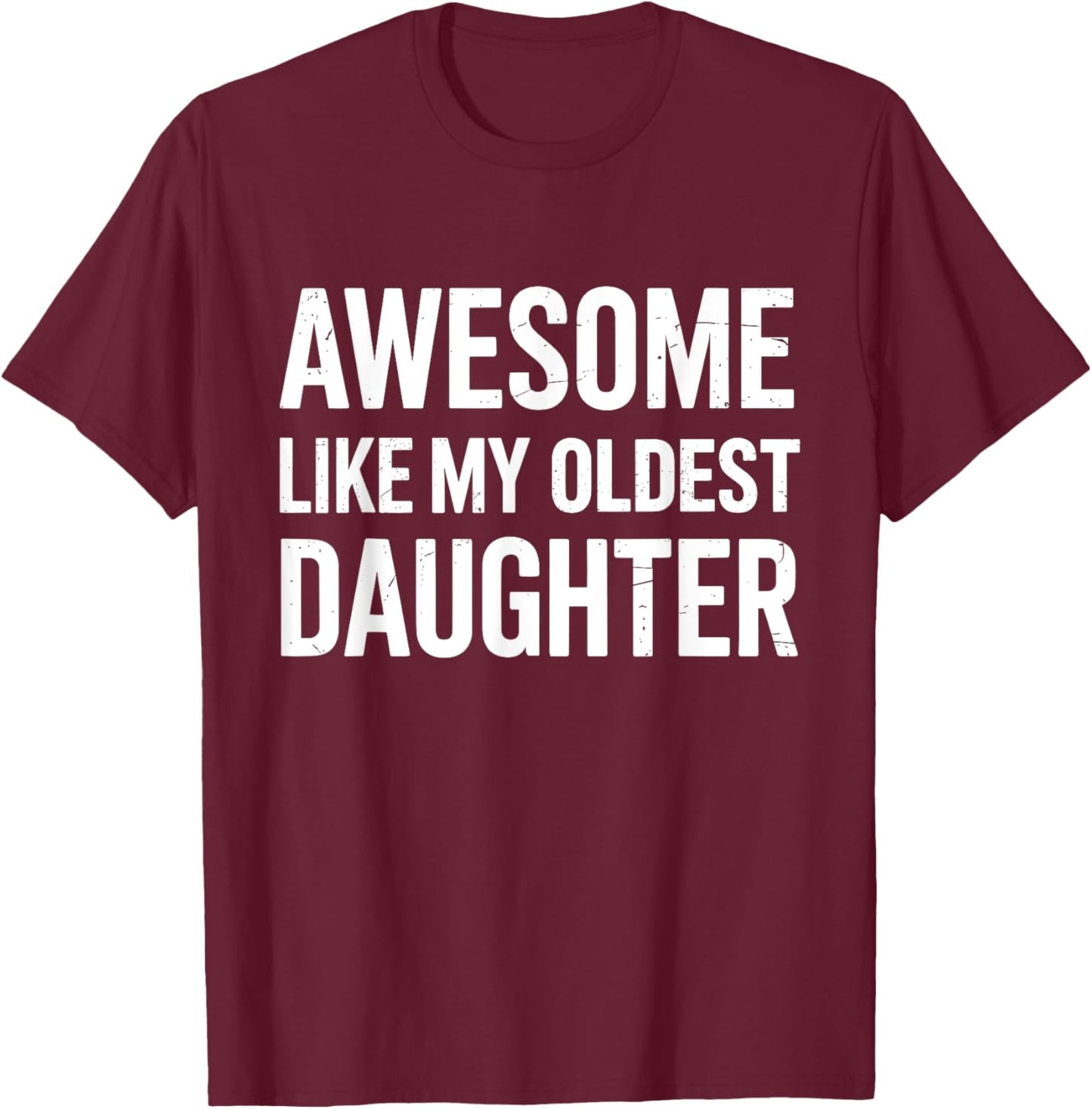 Awesome like my oldest daughter fathers day T-Shirt - T-Shirt | Maroon