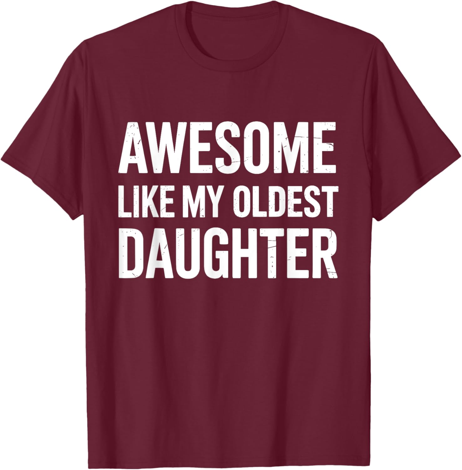 Awesome like my oldest daughter fathers day T-Shirt - T-Shirt | Maroon