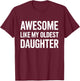 Awesome like my oldest daughter fathers day T-Shirt - T-Shirt | Maroon