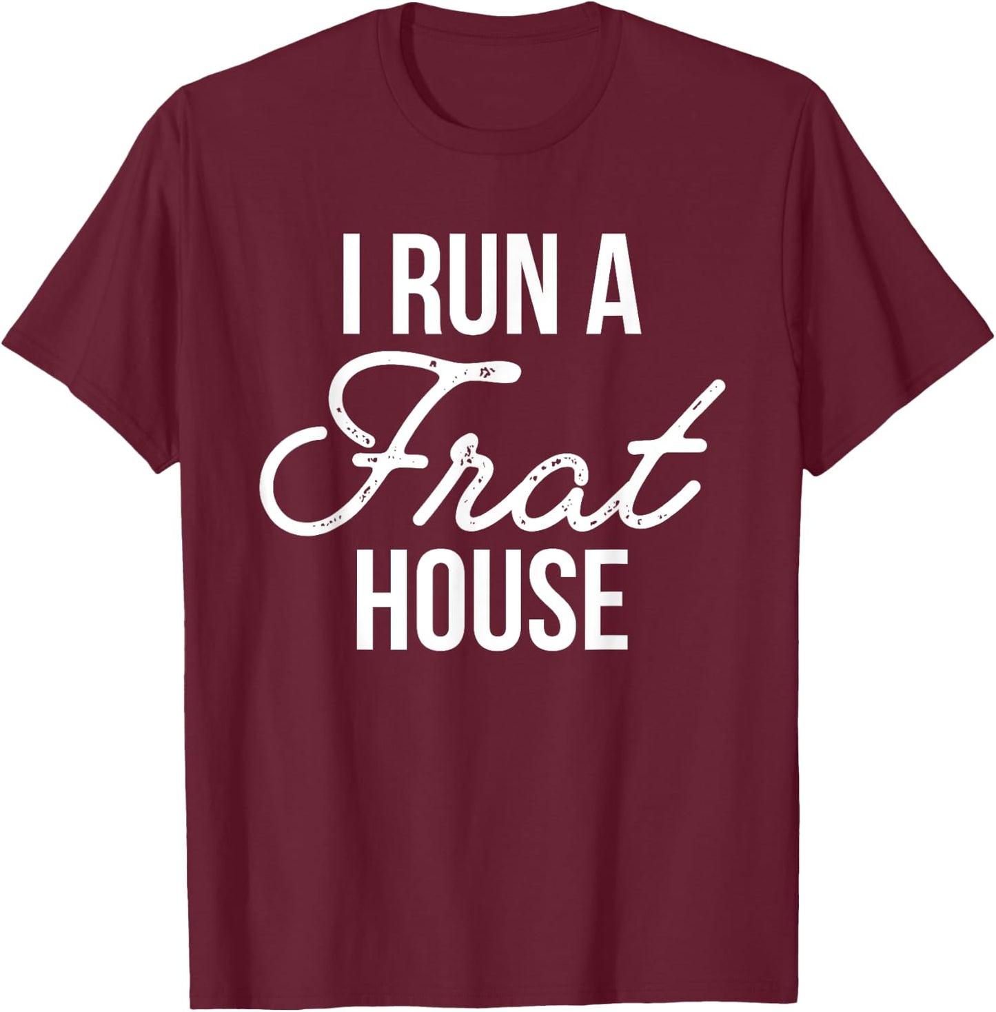 I Run a Frat House Shirt, Mom of Boys, Gifts for Mom T-Shirt - T-Shirt | Maroon