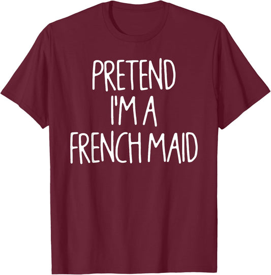 Pretend I'm A French Maid Matching Lazy Halloween Costume T-Shirt - T-Shirt | Maroon