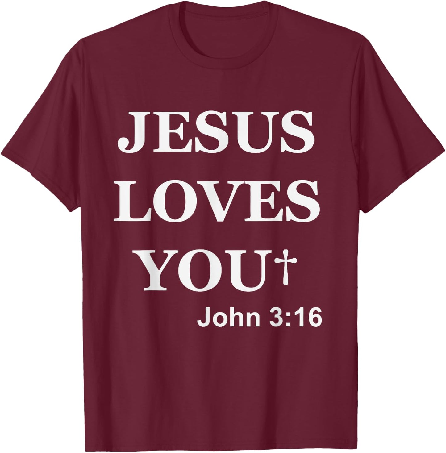 Jesus Loves You John 3 16 For So God Loved The World T-Shirt - T-Shirt | Maroon