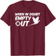 When In Doubt Empty Out Pheasant Hunting Design Clothing T-Shirt - T-Shirt | Maroon