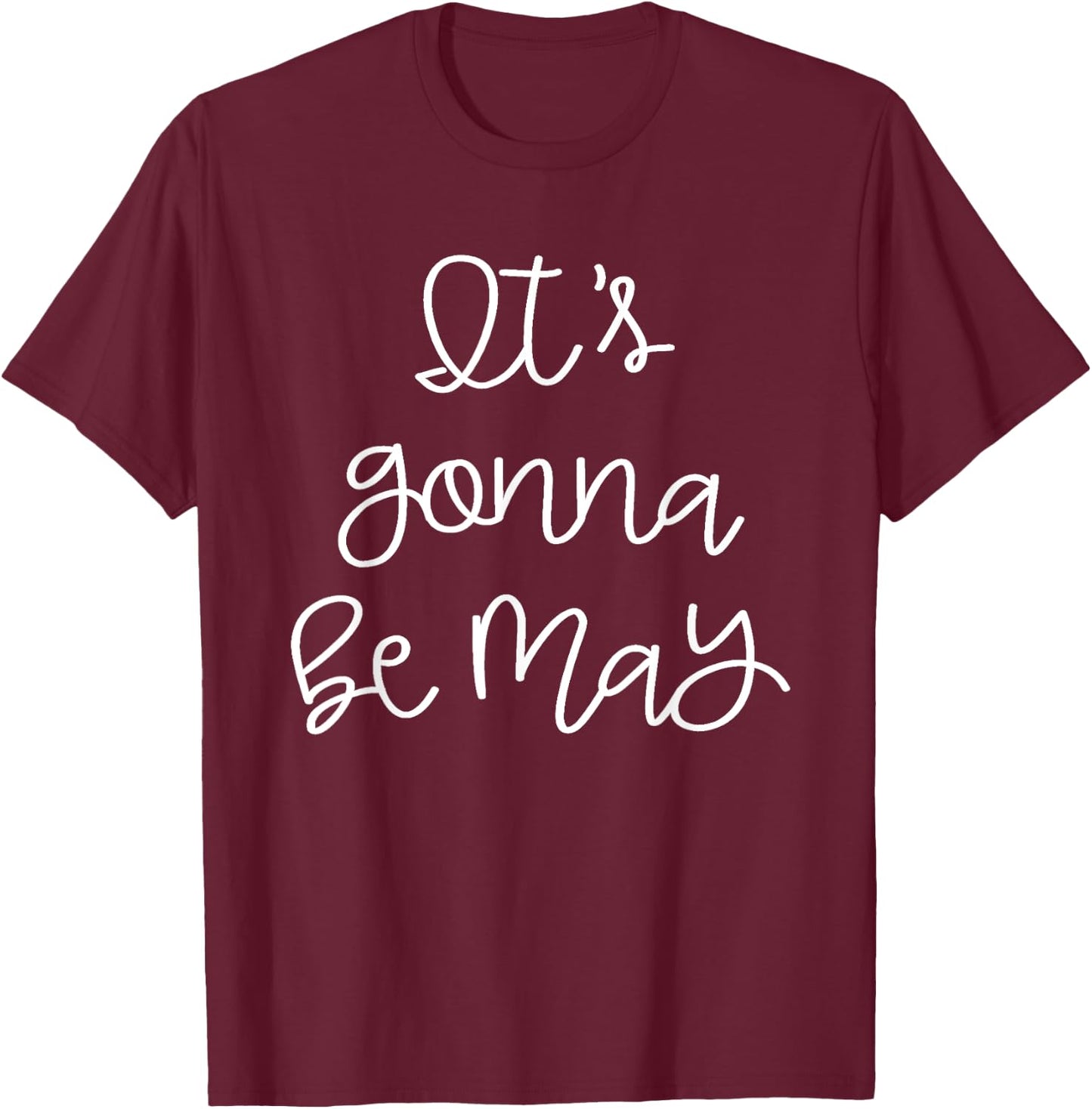 It's Gonna Be May T-Shirt - T-Shirt | Maroon