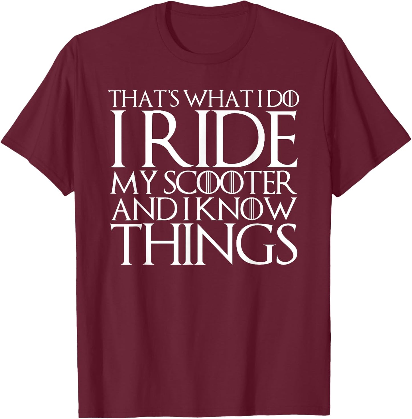 That's What I Do I Ride My Scooter and I Know Things T-Shirt - T-Shirt | Maroon
